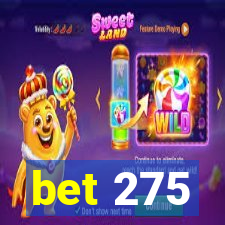 bet 275